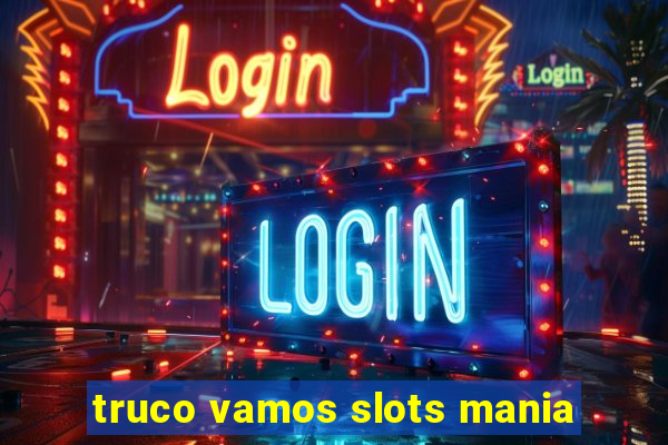 truco vamos slots mania